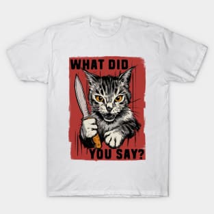 What did you say? T-Shirt